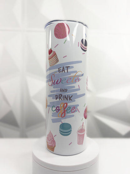 Eat Sweets & Drink Coffee | 20oz Stainless Steel Skinny Tumbler